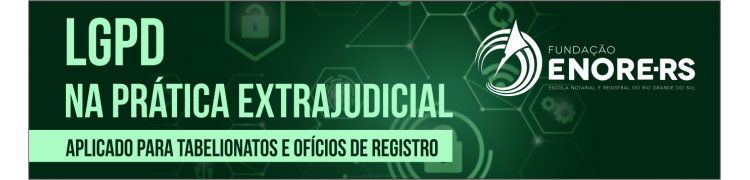 LGPD na Prática Extrajudicial - Parte Geral Básica + Especialidade 1 - LGPD e o Registro Civil de Pessoas Naturais